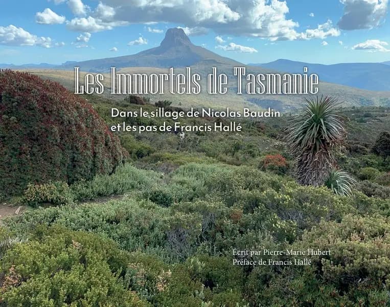 Les immortels de Tasmanie : dans le sillage de Nicolas Baudin et les pas de Francis Hallé