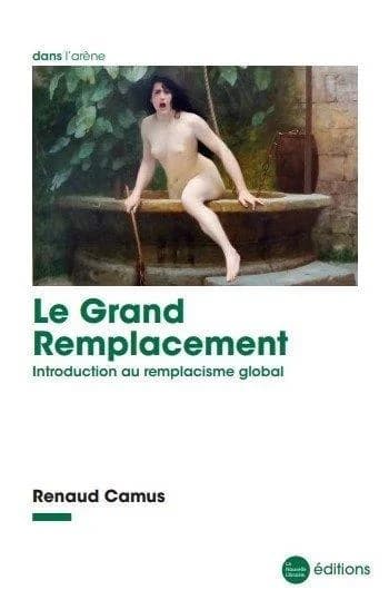 Le grand remplacement : introduction au remplacisme global (6e éd.) Renaud Camus