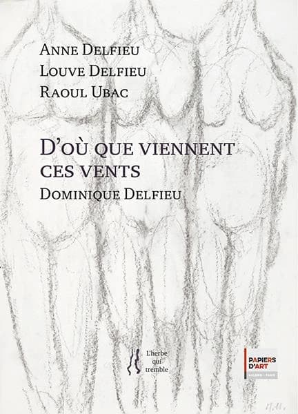 D'où que viennent ces vents : & [oeuvres de] Raoul Ubac, Anne Delfieu, Louve Delfieu : exposition à la galerie Papiers d'art, Paris, du 19 mars au 18 avril 2020