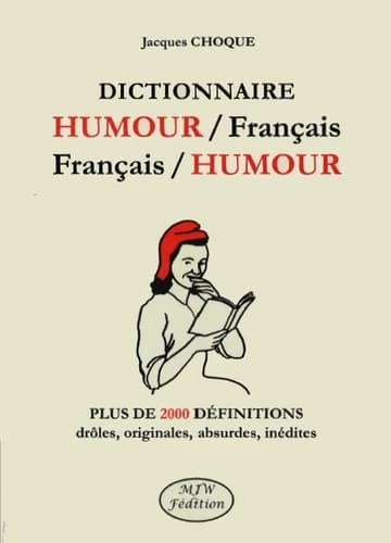 Dictionnaire humour-français, français-humour : plus de 2000 définitions drôles, originales, absurdes, inédites