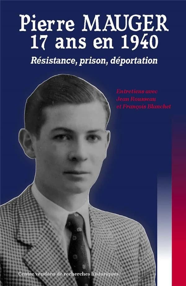 Pierre Mauger, 17 ans en 1940 : Résistance, prison, déportation