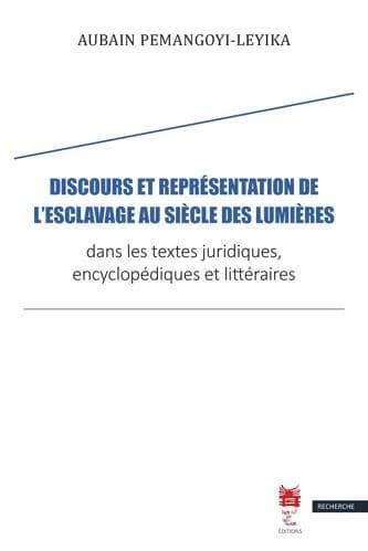 Discours et représentation de l'esclavage au siècle des Lumières dans les textes juridiques, encyclopédiques et littéraires