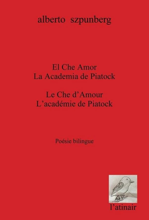 El che amor ; La academia de Piatock ([Éd.] bilingue) Alberto Szpunzberg ; traduction Jacques Aubergy : Le che d'amour ; L'académie de Piatock