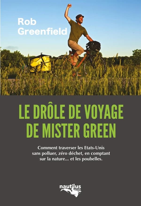 Le drôle de voyage de Mister Green ou Comment traverser l'Amérique sans polluer, sans électricité, zéro déchet, en comptant sur la nature et les poubelles