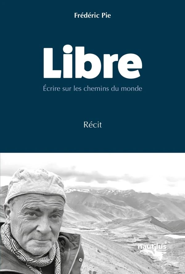 Libre : écrire sur les chemins du monde