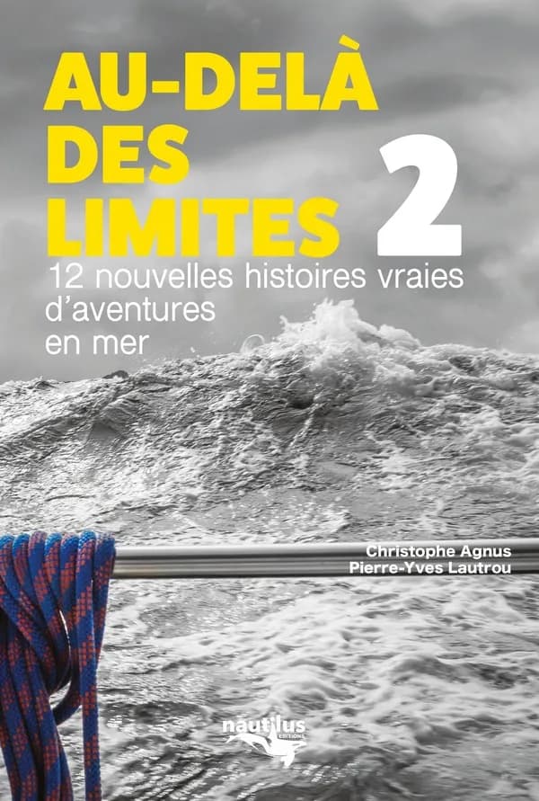 Au-delà des limites. 2, 12 histoires vraies d'aventures en mer