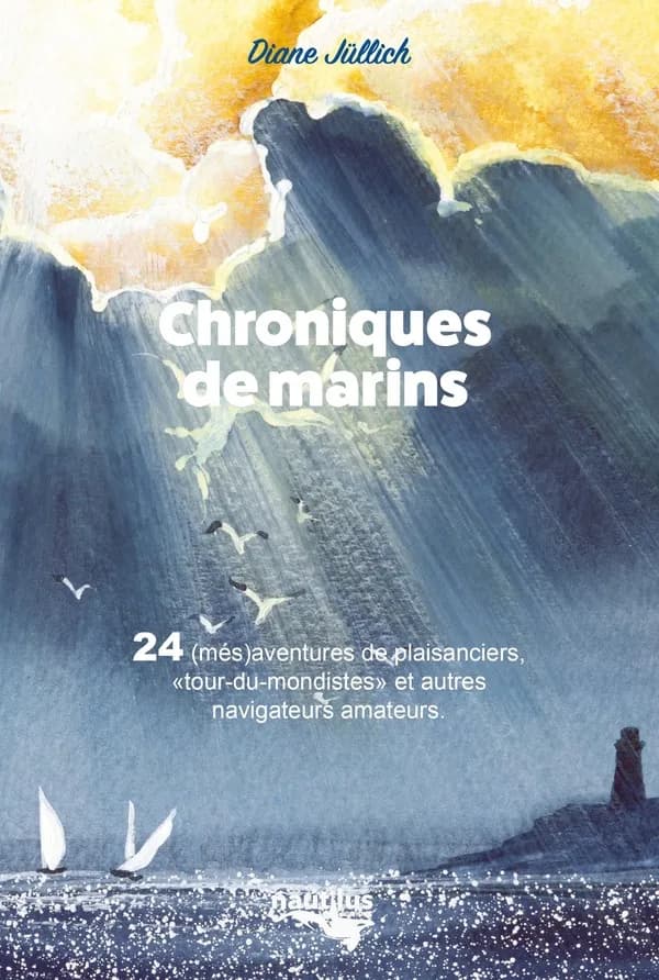 Chroniques de marins : 24 (més)aventures de plaisanciers, tour-du-mondistes et autres navigateurs amateurs