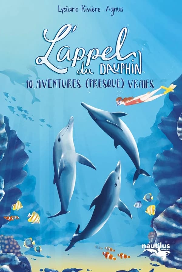 L'appel du dauphin : 10 aventures presque vraies