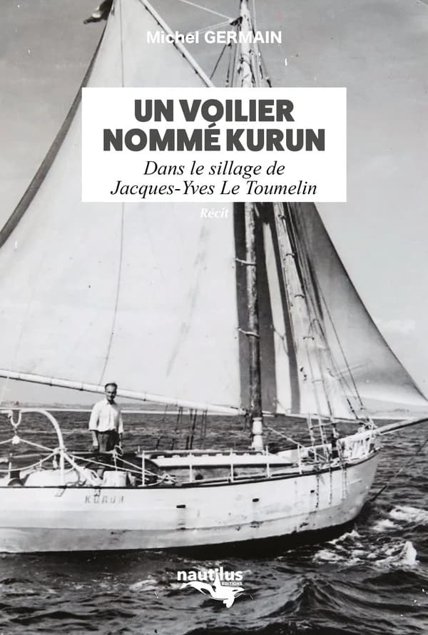 Un voilier nommé Kurun : dans le sillage de Jacques-Yves Le Toumelin