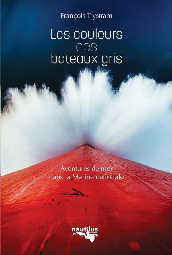 Les couleurs des bateaux gris : aventures de mer dans la Marine nationale