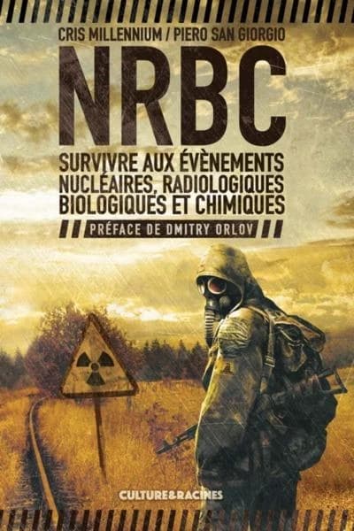 NRBC : SURVIVRE AUX EVENEMENTS NUCLEAIRES, RADIOLOGIQUES, BIOLOGIQUES ET CHIMIQUES