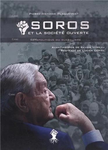 Soros et la société ouverte : métapolitique du globalisme ; suivi de La société ouverte contre la France ([Édition mise à jour et augmentée]) Pierre-Antoine Plaquevent ; avant-propos de Xavier Moreau ; préface de Iurie Roşca ; postface de Lucien Cerise