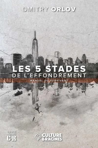 Les cinq stades de l'effondrement : manuel du survivant ([Nouvelle éd.]) Dmitry Orlov ; traduction [de l'anglais par] Tancrède Bastié