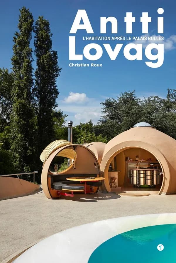 Antti Lovag : l'habitation après le Palais Bulles