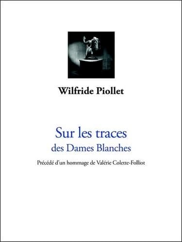 Sur les traces des dames blanches. Précédé d'un hommage de Valérie Colette-Folliot