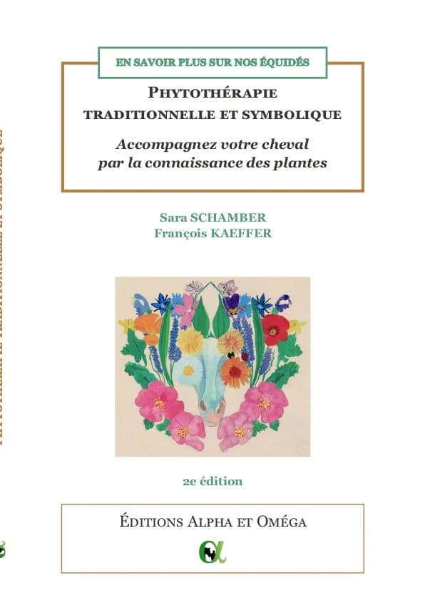 Phytothérapie traditionnelle et symbolique : accompagnez votre cheval par la connaissance des plantes (2e éd.) Sara Schamber, François Kaeffer