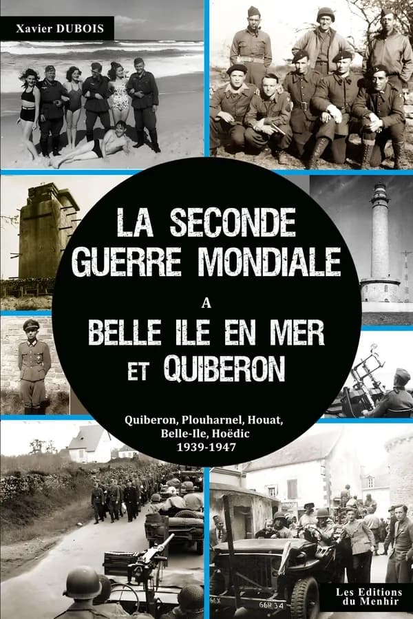 La Seconde guerre mondiale à Belle-Île et dans la presqu'île de Quiberon : les oubliés de la poche Belle-Île, Quiberon, Plouharnel, 1939-1946