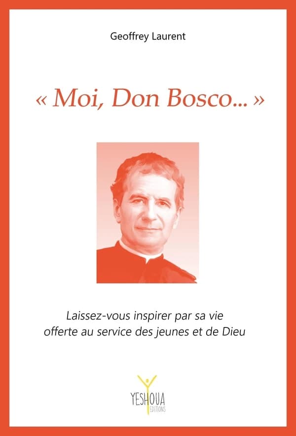 Moi, don Bosco : laissez-vous inspirer par sa vie offerte au service des jeunes et de Dieu