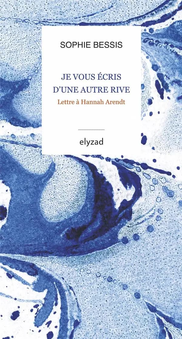 Je vous écris d'une autre rive : Lettre à Hannah Arendt