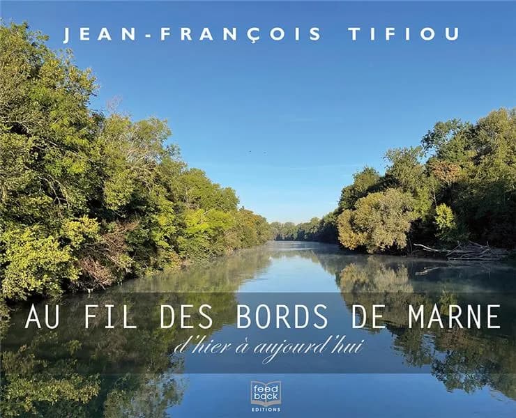 Au fil des bords de Marne : d?hier à aujourd?hui