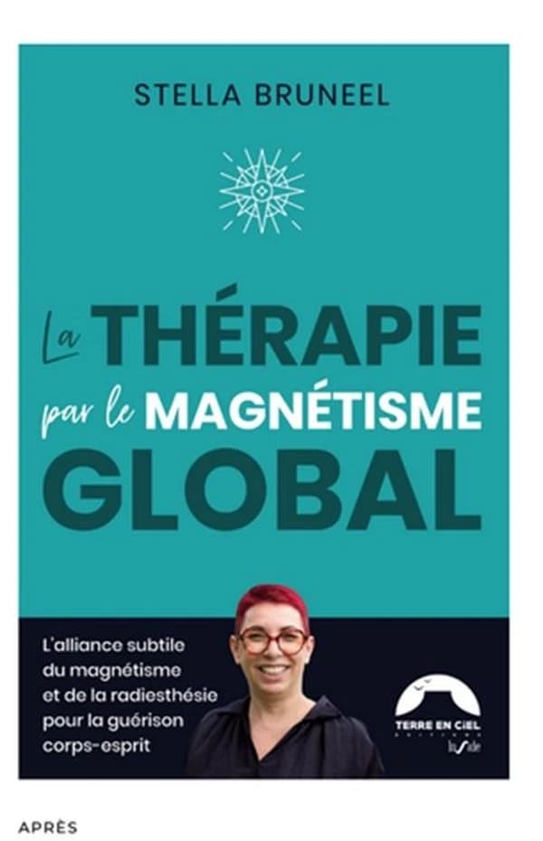 La thérapie par le magnétisme global : l'alliance subtile du magnétisme et de la radiesthésie pour la guérison corps-esprit