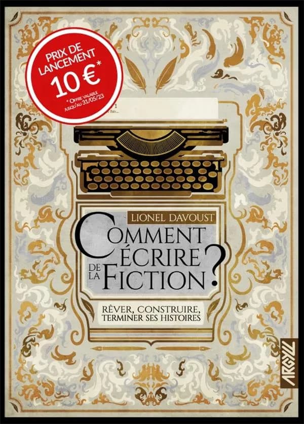 Comment écrire de la fiction ? rêver, construire, terminer ses histoires