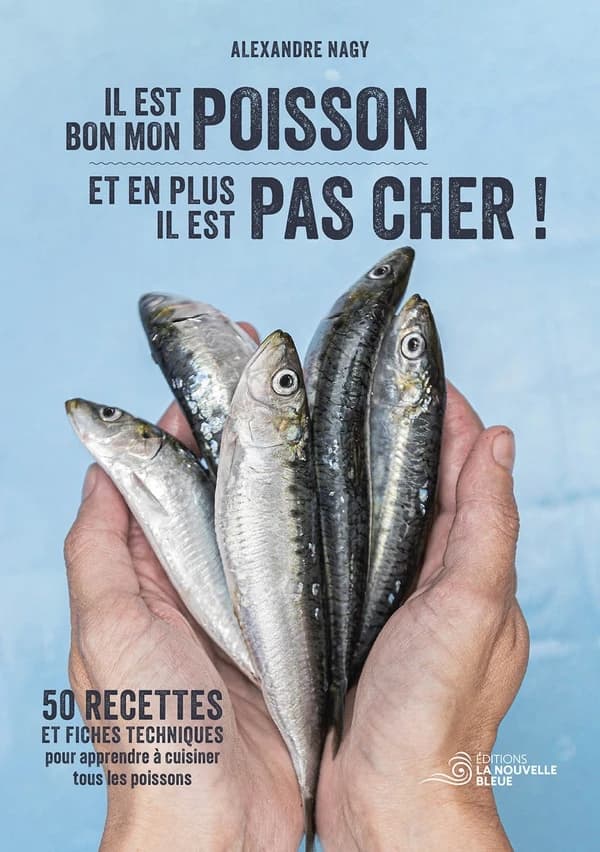 Il est bon mon poisson : et en plus il est pas cher ! : 50 recettes et fiches techniques pour apprendre à cuisiner tous les poissons