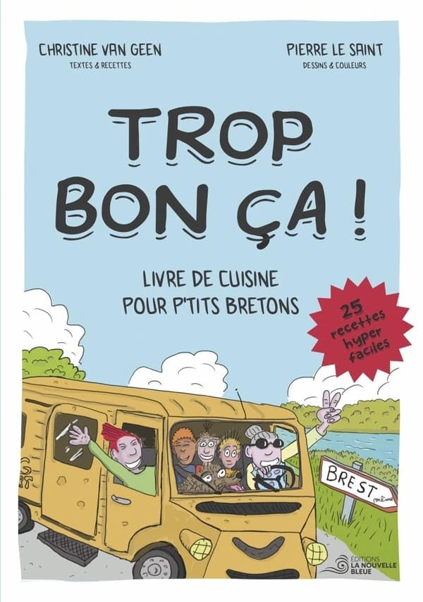 Trop bon ça ! : livre de cuisine pour p'tits Bretons : 25 recettes hyper faciles