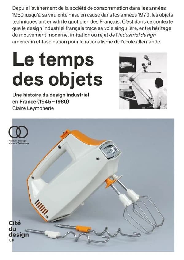 Le temps des objets : une histoire du design industriel en France, 1945-1980 (2e éd.) Claire Leymonerie