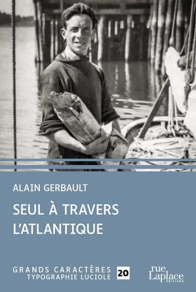 Seul à travers l'Atlantique ([Éd. en] grands caractères) Alain Gerbault