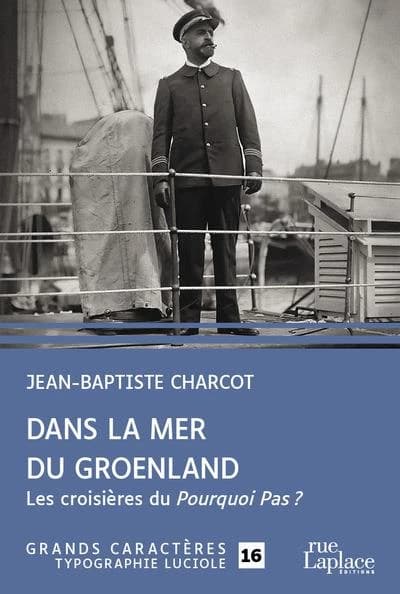 Dans la mer du Groenland : les croisières du "Pourquoi Pas ?" ([Éd. en] gros caractères) Jean-Baptiste Charcot