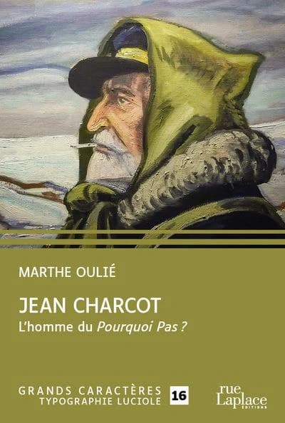 Jean Charcot : l'homme du "Pourquoi pas ?" ([Éd. en] gros caractères) Marthe Oulié ; préface de Paul Chack