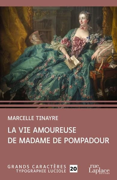 La vie amoureuse de Madame de Pompadour ([Éd. en] grands caractères, typographie luciole 20) Marcelle Tinayre