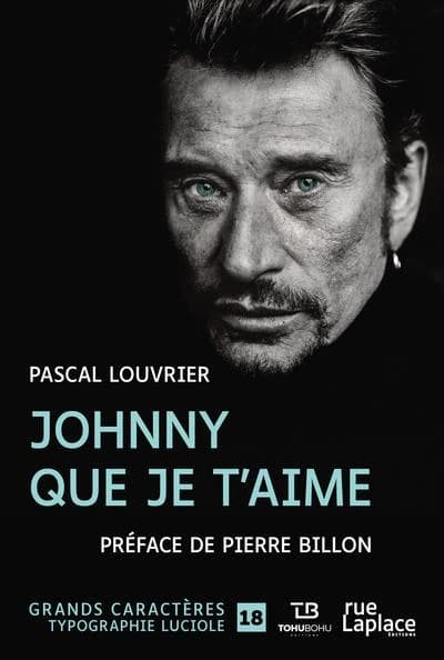 Johnny que je t'aime ([Éd. en] grands caractères) Pascal Louvrier ; préface de Pierre Billon
