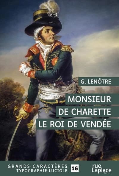 Monsieur de Charette : le roi de Vendée ([Éd. en] grands caractères) G. Lenôtre