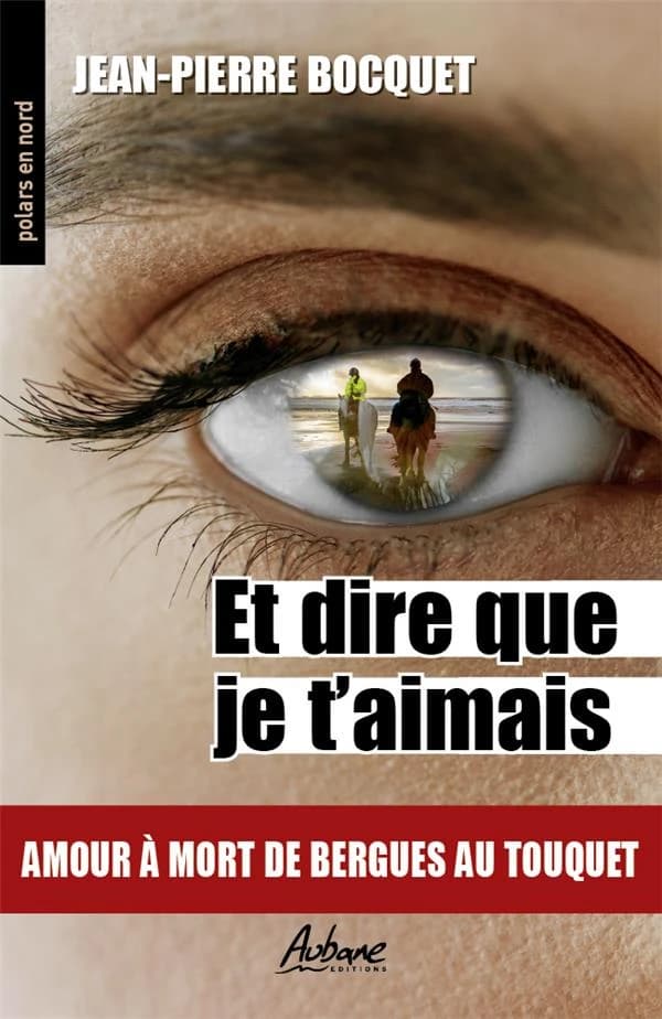 Polet dire que je t'aimais : amour à mort de Bergues au Touquet