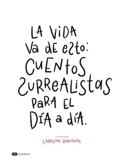 La vida va de esto : cuentos surrealistas para el día a día