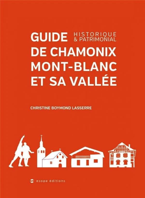 Guide de Chamonix, Mont-Blanc et sa vallée : historique & patrimonial