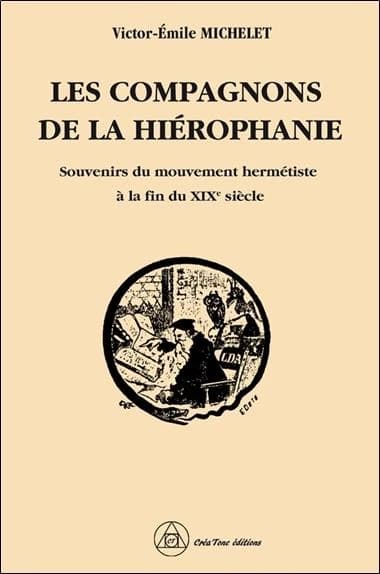 Les compagnons de la hiérophanie : souvenirs du mouvement hermétiste à la fin du XIXe siècle