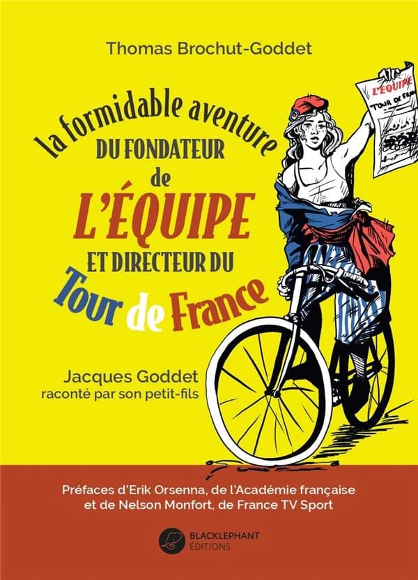 La formidable aventure du fondateur de "L'Équipe" et directeur du Tour de France : Jacques Goddet raconté par son petit-fils