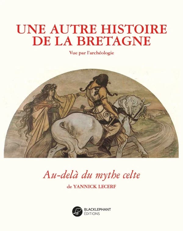 Une autre histoire de la Bretagne vue par l'archéologie : au-delà du mythe celte