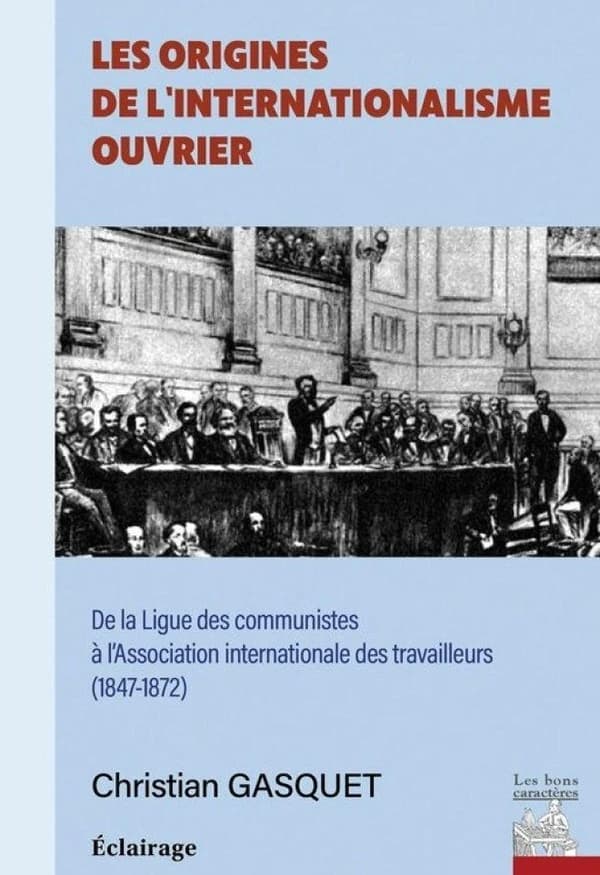 Les origines de l'internationalisme ouvrier : De la Ligue des communistes à l'Association internationale des travailleurs (1847-1872)