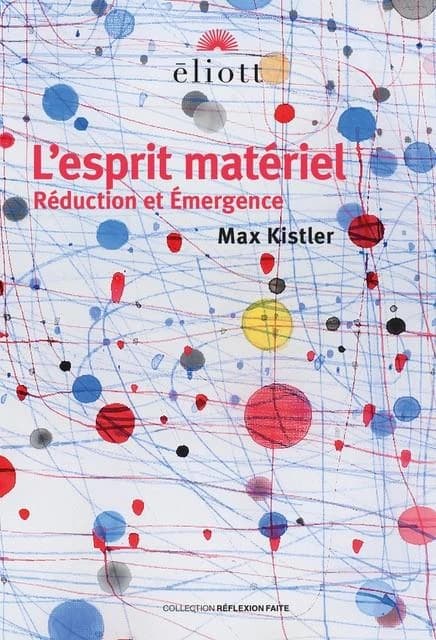 L'esprit matériel : réduction et émergence ([Nouvelle éd.]) Max Kistler