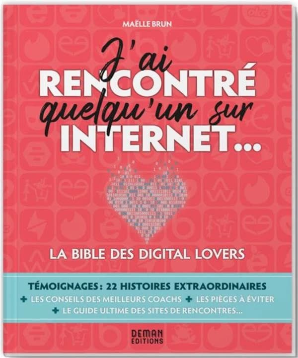 J'ai rencontré quelqu'un sur internet : la bible des digital lovers : témoignages, 22 histoires extraordinaires...