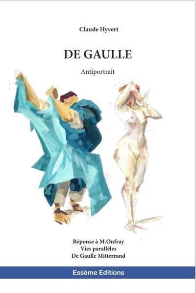 De Gaulle : Antiportrait : Réponse à M. Onfray Vies parallèles De Gaulle Mitterrand