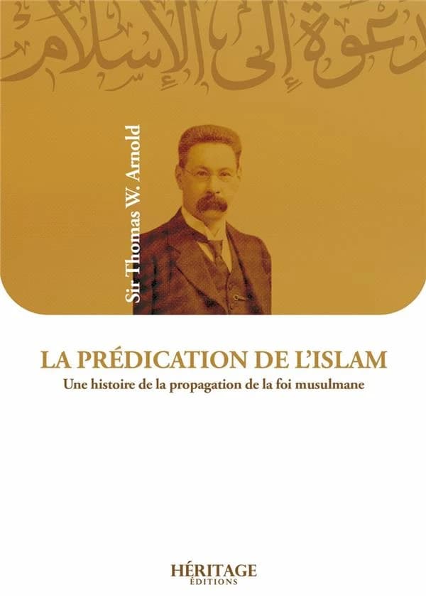 La prédication de l'islam : une histoire de la propagation de la foi musulmane (2e éd.) Sir Thomas W. Arnold