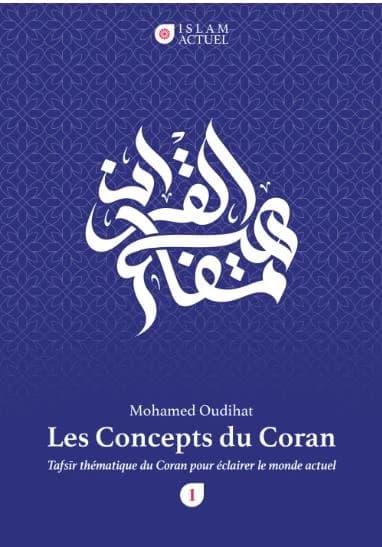 Les concepts du Coran : tafsîr thématique du Coran pour éclairer le monde actuel