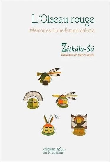 L'Oiseau rouge : mémoires d'une femme dakota (Nouvelle éd.) Zitkála-Šá ; traduit de l'anglais (États-Unis) par Marie Chuvin ; [postface de Céline Planchou]