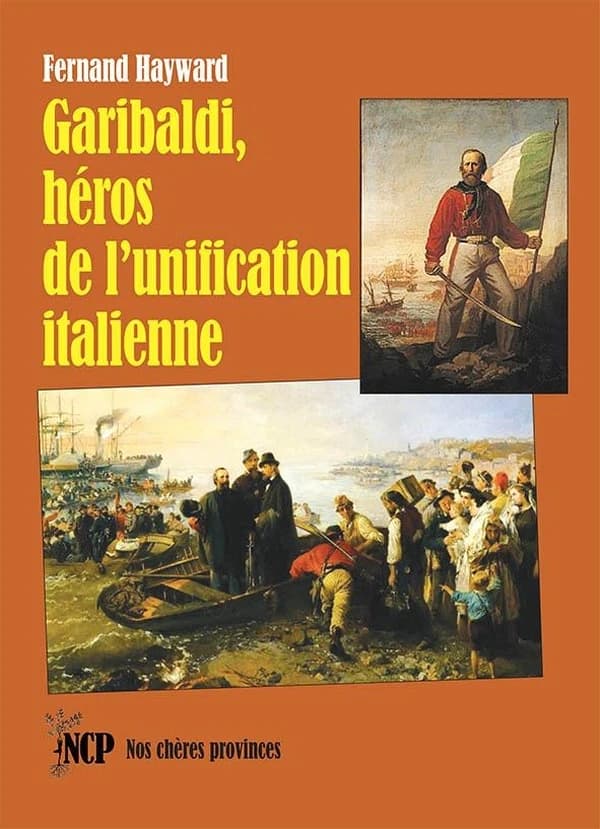 Garibaldi, héros de l'unification italienne ([Nouvelle édition]) Fernand Hayward