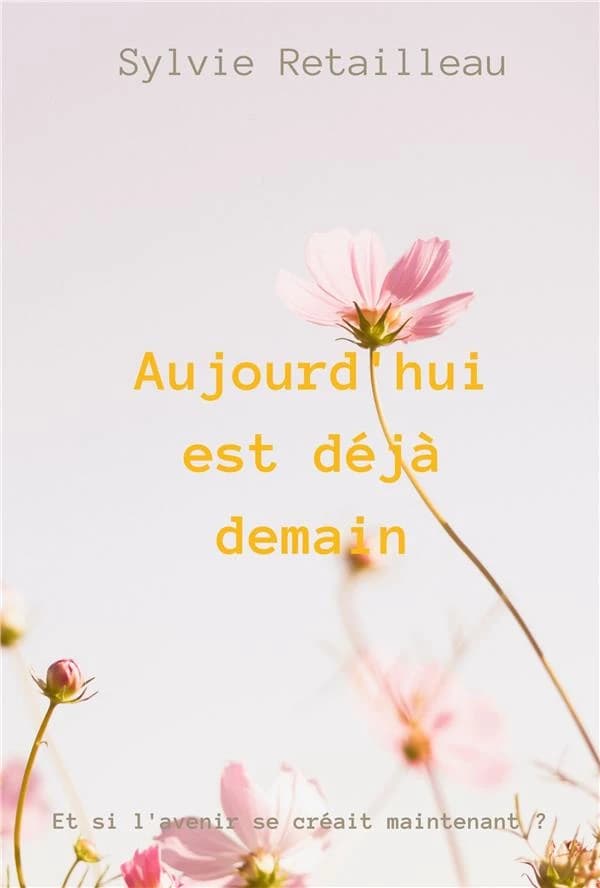 Aujourd'hui est déjà demain : et si l'avenir se créait maintenant ?